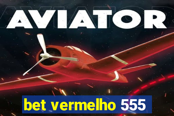 bet vermelho 555